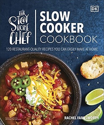 Stay-At-Home Chef Slow Cooker Cookbook : 120 Restaurant-Quality Recipes You ...