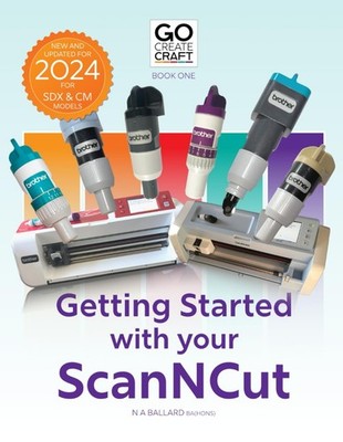 Go Create: Getting Started with your ScanNCut (Craft with your ScanNCut)