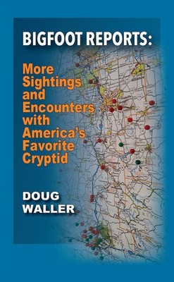 Bigfoot Reports: More sightings and encounters with America's favorite crypt...