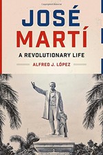 JOSE MARTI: A REVOLUTIONARY LIFE (JOE R. AND TERESA LOZANO By Alfred J. Lopez