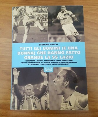 Football ** All the men and one woman who made the S.S. great LAZIO **