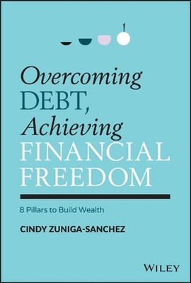 Overcoming Debt, Achieving Financial Freedom: 8 Pillars to Build Wealth by Cindy