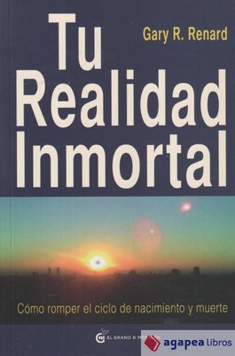 Tu realidad inmortal: Cómo romper el ciclo de nacimiento y muerte