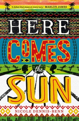 Here Comes the Sun | 'Stuns at every turn' - Marlon James | Nicole Dennis-Benn