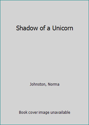 Shadow of a Unicorn by Norma Johnston