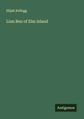 Elijah Kellogg | Lion Ben of Elm Island | Taschenbuch | Englisch (2025)