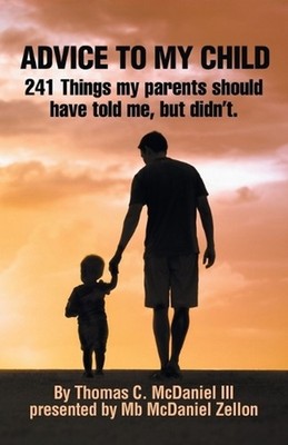 Advice to My Child: 241 Things My Parents Should Have Told Me, but Didn'T. by Th