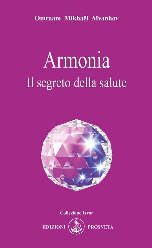 Libri Aïvanhov Omraam Mikhaël - Armonia. Il Segreto Della Salute