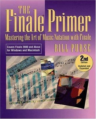 The Finale Primer: Mastering the Art of Music Notation with Finale by Bill Purse
