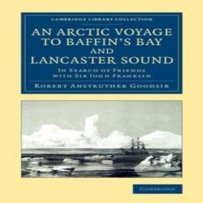 An Arctic Voyage to Baffin's Bay and Lancaster Sound In Search of