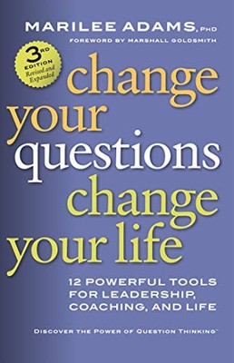Change Your Questions, Change Your Life: 12 Powerful Tools for L