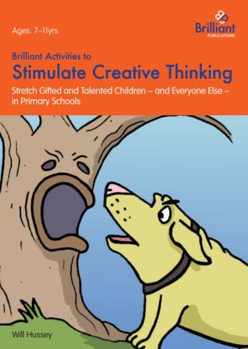 Brilliant Activities to Stimulate Creative Thinking: Stretch... - Hussey, Will