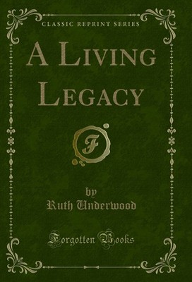 A Living Legacy (Classic Reprint)