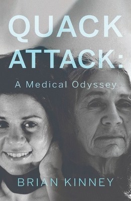 Quack Attack: A Medical Odyssey by Kinney, Brian [Paperback]