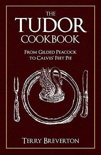 Tudor Cookbook : From Gilded Peacock to Calves' Feet Pie by Terry Breverton ... - Image 7