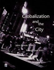 GLOBALIZATION & THE CITY By John Short & Yeong Hyun Kim