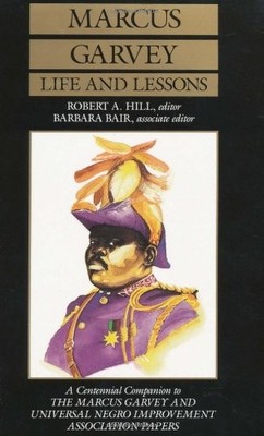 MARCUS GARVEY LIFE AND LESSONS: A CENTENNIAL COMPANION TO By Robert Abraham Hill