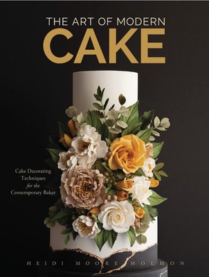 The Art of Modern Cake: Cake Decorating Techniques for the Contemporary Bake...