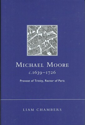 Michael Moore, C.1639-1726: Provost of Trinity, Rector of Paris by Liam...