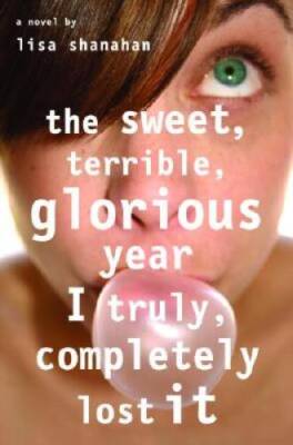 The Sweet, Terrible, Glorious Year I Truly, Completely Lost It - GOOD