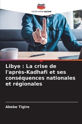 Libye: La crise de l'apr?s-Kadhafi et ses cons?quences nationales et r?gionales