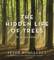 The Hidden Life Of Trees: The Illustrated Edition Peter Wohlleben