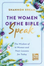 The Women of the Bible Speak: The Wisdom of 16 Women and Their Lesso - VERY GOOD