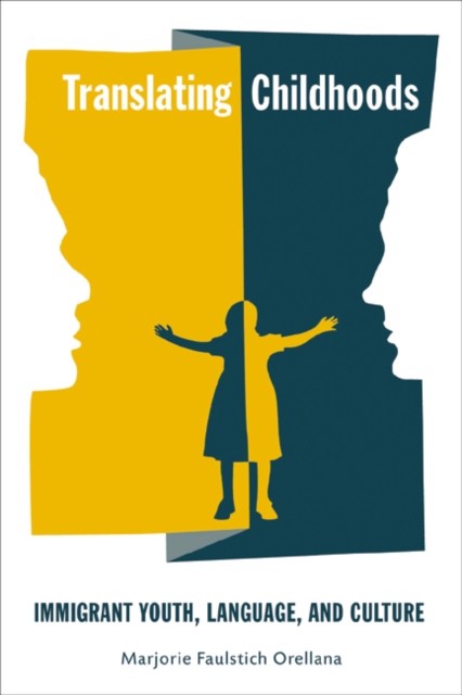 Translating Childhoods – Immigrant Youth, Language, and Culture Orellana