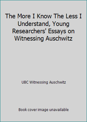 The More I Know The Less I Understand, Young Researchers' Essays on...