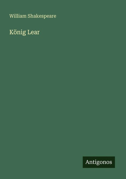 KöNig Lear William Shakespeare Taschenbuch 156 S. Deutsch 2025 Antigonos Verlag-image