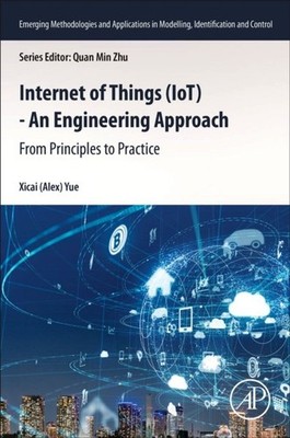 Internet of Things (IoT) - An Engineering Approach From Principles to Practice