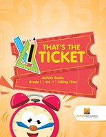 That's The Ticket Activity Books Grade 1 Vol -1 Telling Time Activity Crusades
