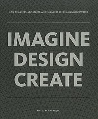 Imagine Design Create : How Designers, Architects, and Engineers