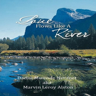 Love Flows Like A River Dadisi Netifnet Aka Marvin Leroy Alston P