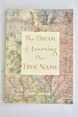 The Dream of Learning Our True Name by Kathy Galloway
