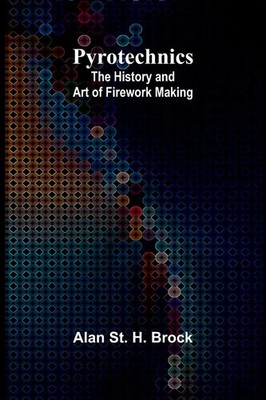Pyrotechnics | The History and Art of Firework Making | Alan St. H. Brock | Buch