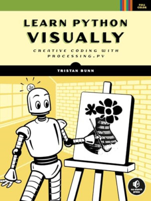 Python visuell lernen: Kreatives Programmieren mit Verarbeitung. - NEU Tristan Bunn 2021