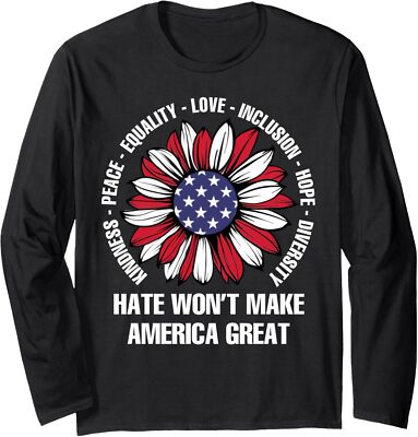 Hate Won't Make America Great Peace Equality Love Long Sleeve Tshirt