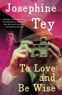 To Love and Be Wise - Paperback By Tey, Josephine - GOOD