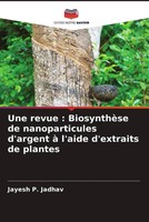 Jayesh P. Jadhav | Une Revue : BiosynthèSe De Nanoparticules D'argent à...