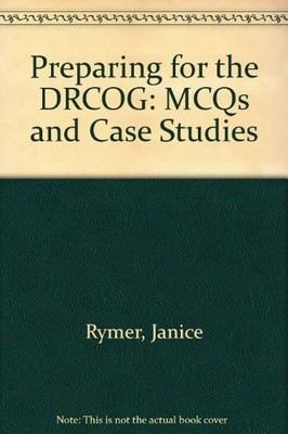 Preparing for the D. R. C. O. G.: MCQs and Case Studies,Janice R