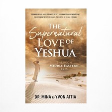 The Supernatural Love of Yeshua Through Middle Eastern Eyes