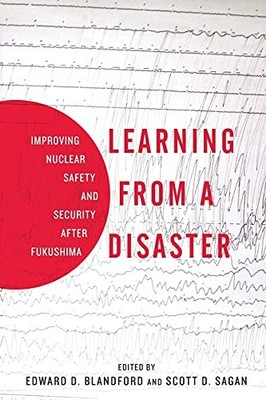 Learning from a Disaster: Improving Nuclear Safety and Security 