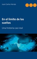 En El LíMite De Los SueñOs Una Historia Casi Real Juan Carlos HerváS Botella
