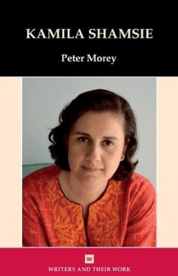 Peter Morey Kamila Shamsie (Paperback) Writers and Their Work