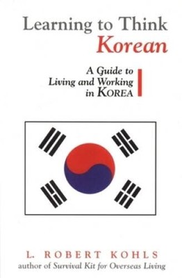 Learning to Think Korean: A Guide to Living and Working in Korea (Interac - GOOD