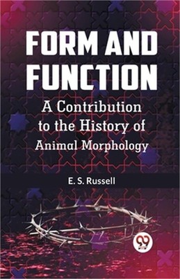 Form And Function A Contribution To The History Of Animal Morphology (Paperback