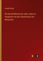 Die EheverhäLtnisse Der Alten Juden Im Vergleiche Mit Den Griechischen Und...
