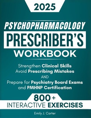 Psychopharmacology Prescriber s Workbook: 800+ Interactive Exercises and C...