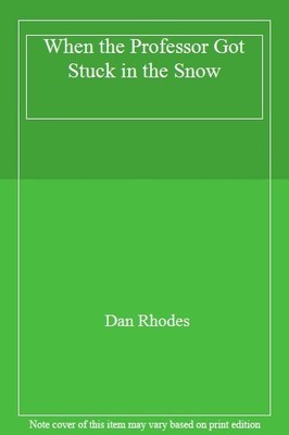 When the Professor Got Stuck in the Snow,Dan Rhodes